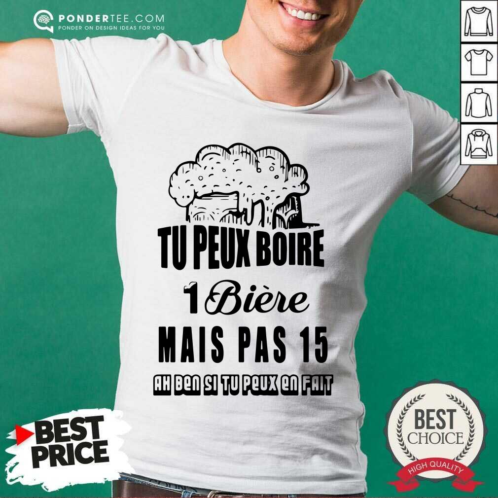 Tu Peux Boire 1 Biere Mais Pas 15 Shirt