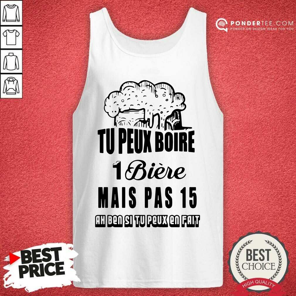 Tu Peux Boire 1 Biere Mais Pas 15 Shirt