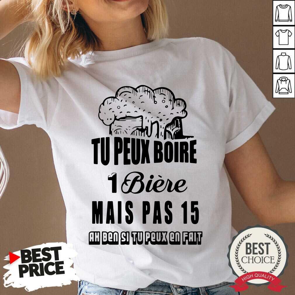 Tu Peux Boire 1 Biere Mais Pas 15 Shirt