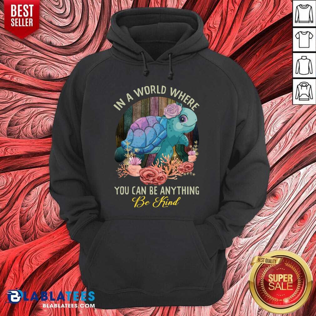 Turtle In A World Where You Can Be Anything Be Kind Shirt