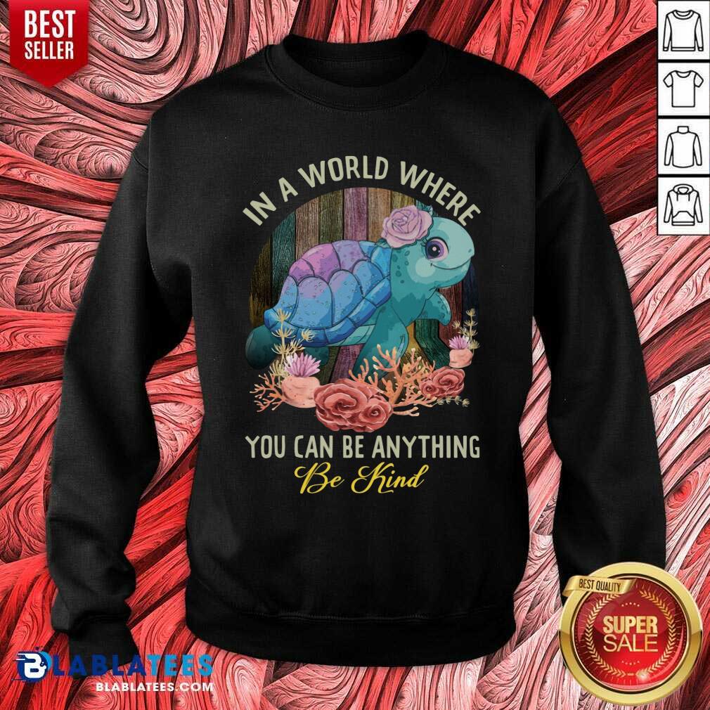 Turtle In A World Where You Can Be Anything Be Kind Shirt