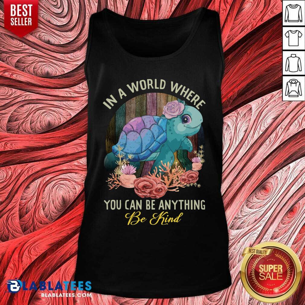 Turtle In A World Where You Can Be Anything Be Kind Shirt