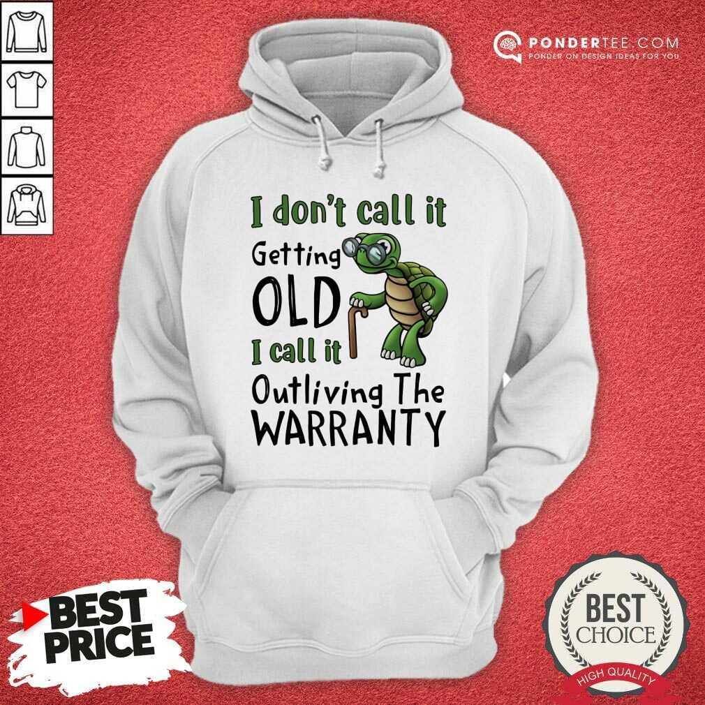 Turtle It Getting Old I Call It Outliving The Warranty Shirt