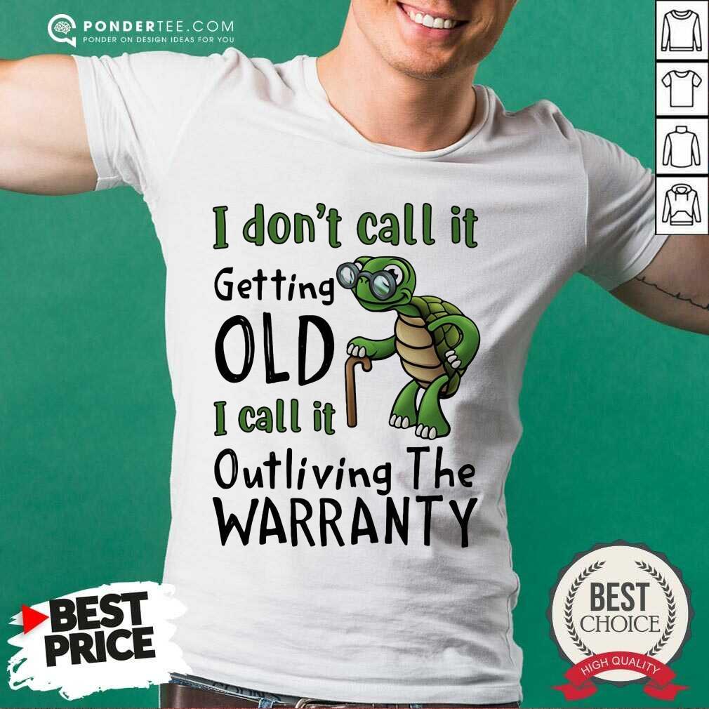 Turtle It Getting Old I Call It Outliving The Warranty Shirt