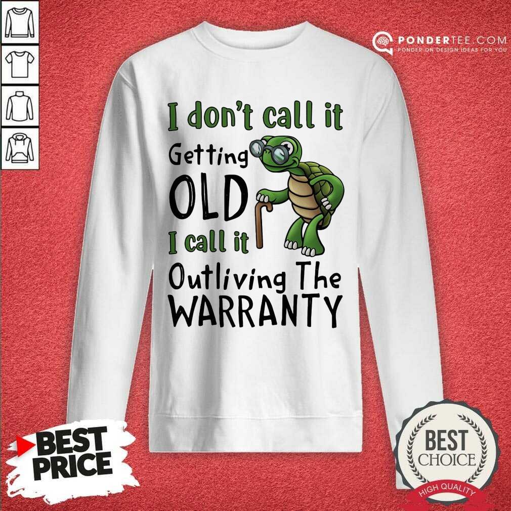 Turtle It Getting Old I Call It Outliving The Warranty Shirt