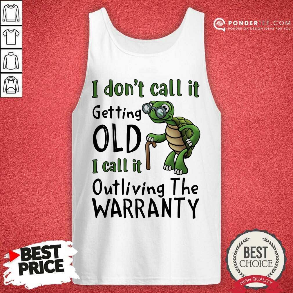 Turtle It Getting Old I Call It Outliving The Warranty Shirt