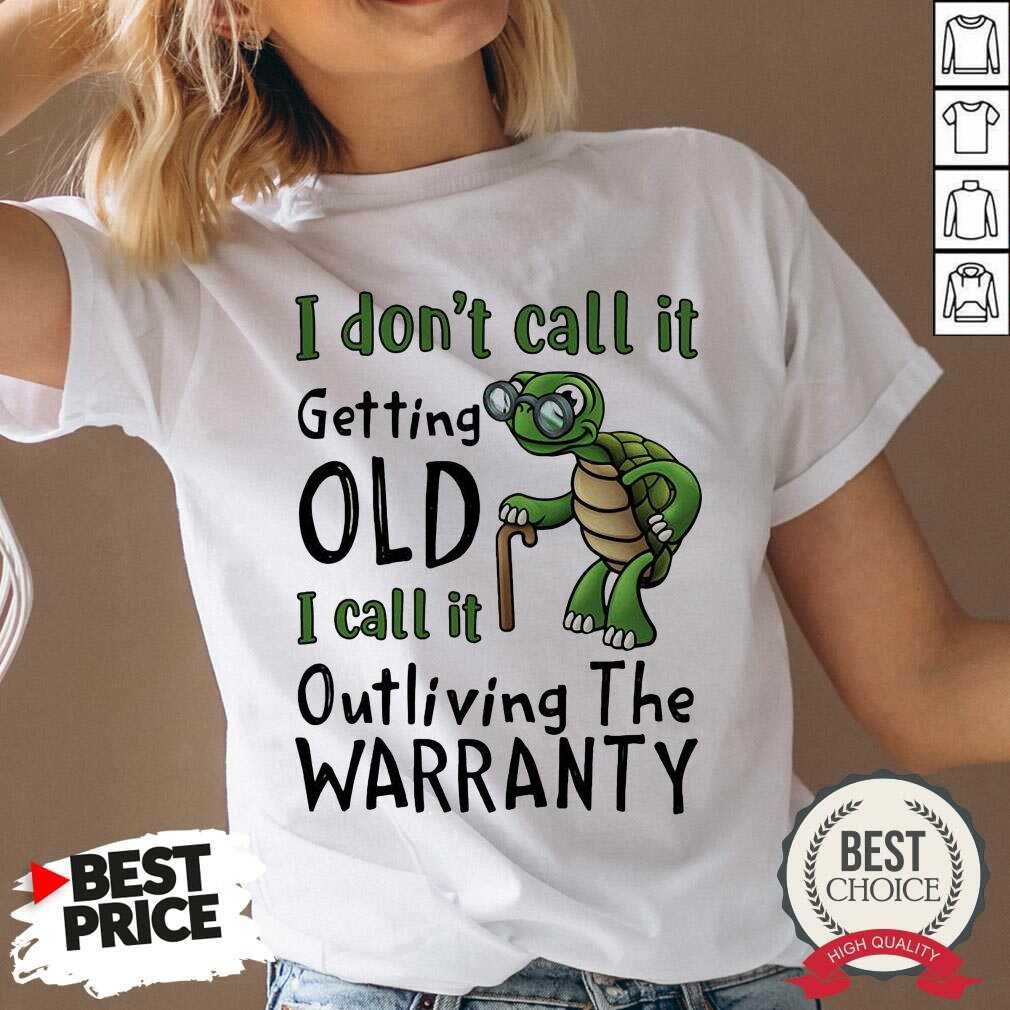 Turtle It Getting Old I Call It Outliving The Warranty Shirt