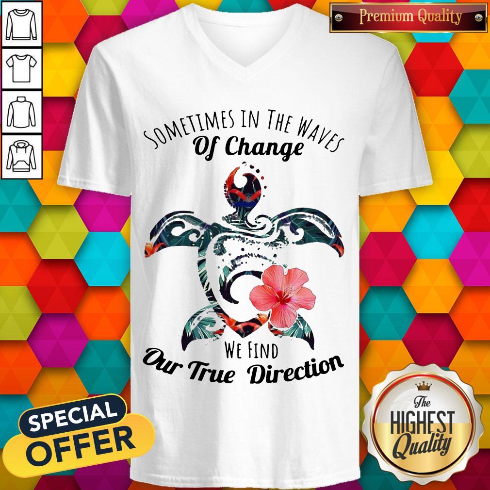 Turtle Sometimes In The Waves Of Change We Find Our True Direction Shirt