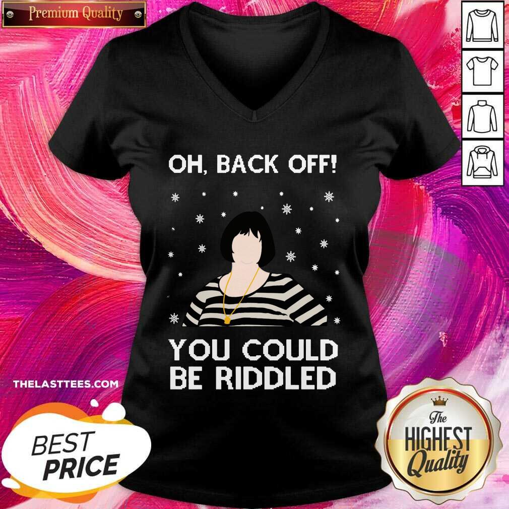 Top Oh Back Off You Could Be Riddled Ugly Christmas Shirt