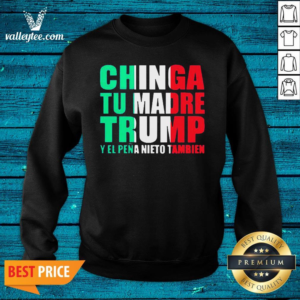 Chinga Tu Madre Trump Y El Pena Nieto Tambien Shirt
