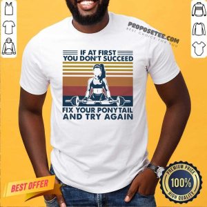 Happy If At First You Don’t Succeed Fix Your Ponytail And Try Again Vintage Shirt