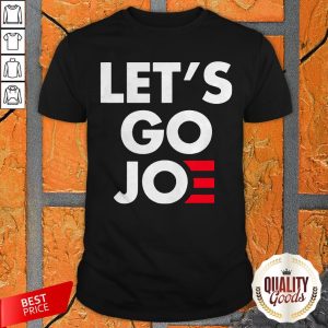 Let’s Go Joe Premium Perfect Top Nice Official Shirt