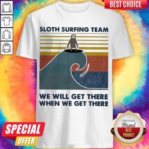 Sloth Surfing Team We Will Get There When We Get There Vintage Shirt