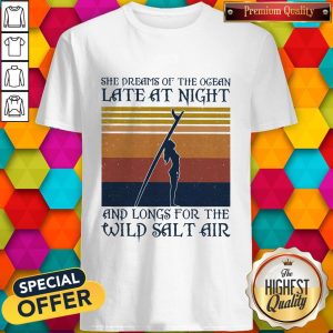 She Dreams Of The Ocean Late At Night And Longs For The Wild Salt Air Vintage Shirt