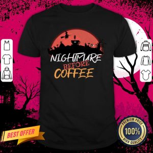 Nightmare Before Coffee Halloween Day Shirt