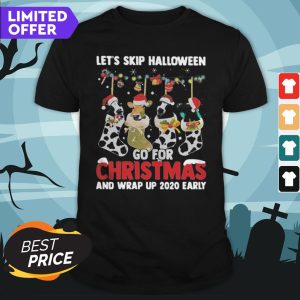 Let’s Skip Halloween Go For Christmas And Wrap Up 2020 Early Shirt