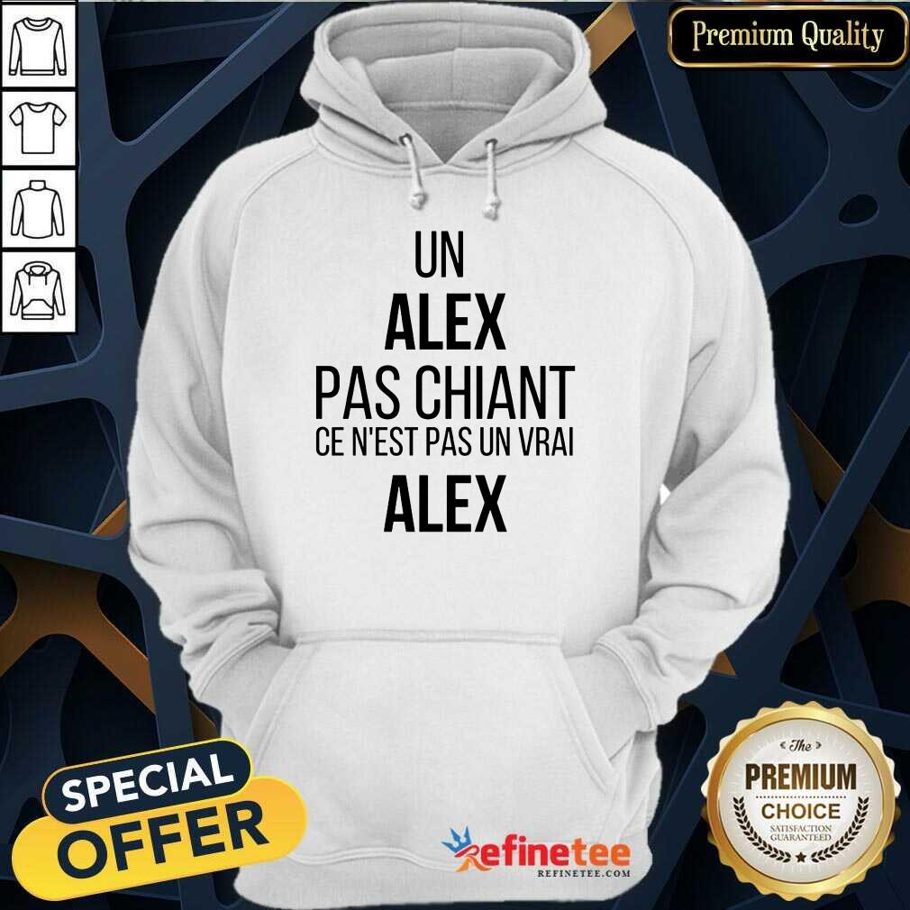 Un Alex Pas Chiant Ce N'est Pas Un Vrai Alex Shirt