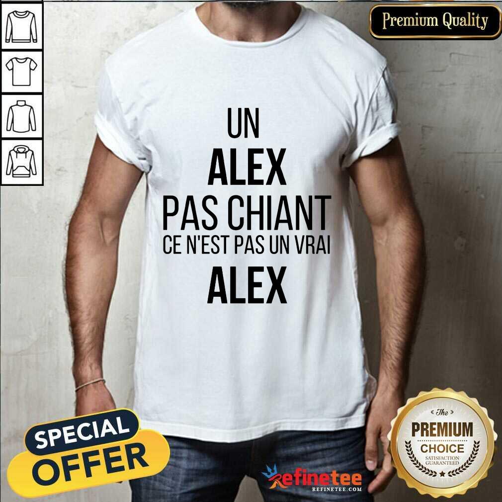 Un Alex Pas Chiant Ce N'est Pas Un Vrai Alex Shirt