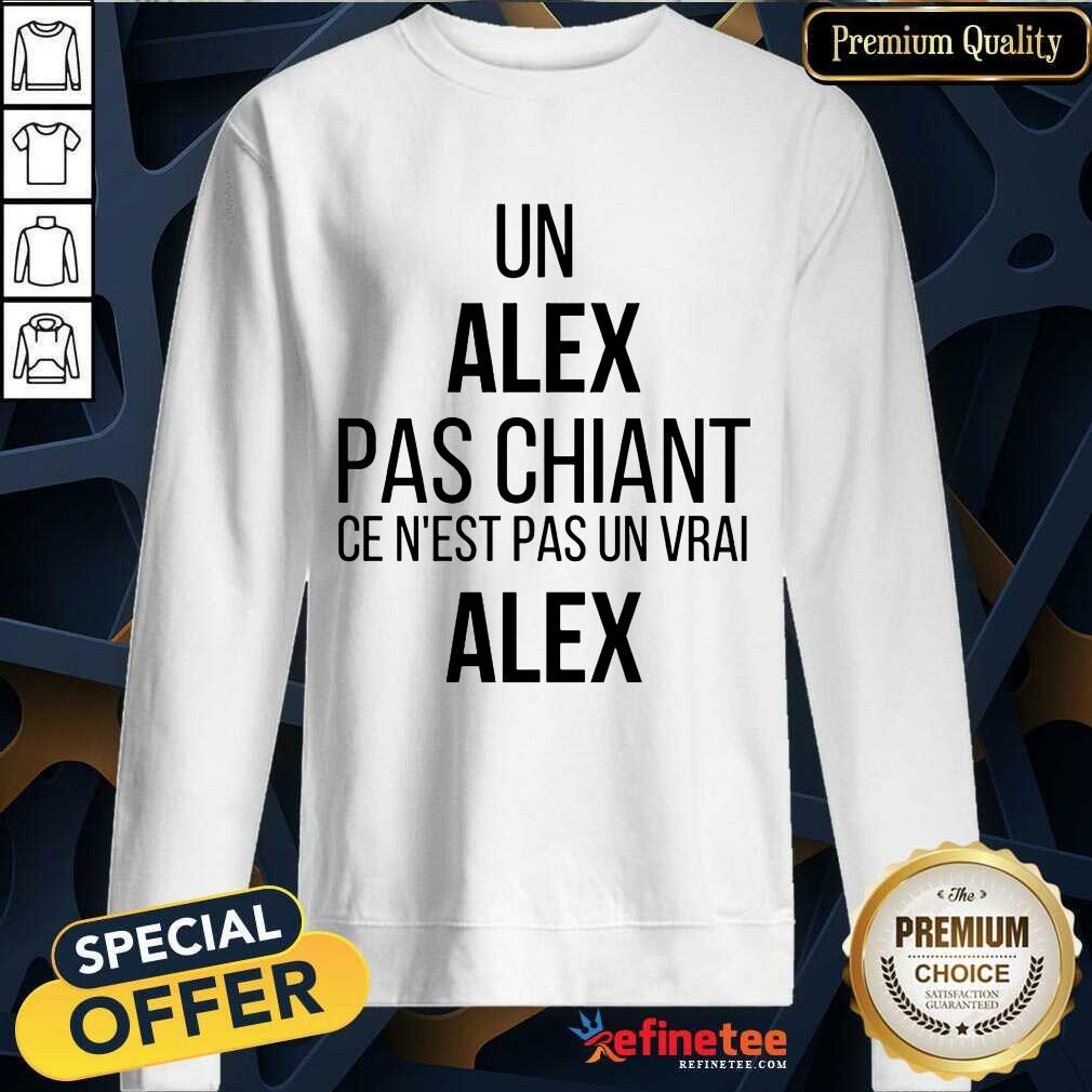 Un Alex Pas Chiant Ce N'est Pas Un Vrai Alex Shirt