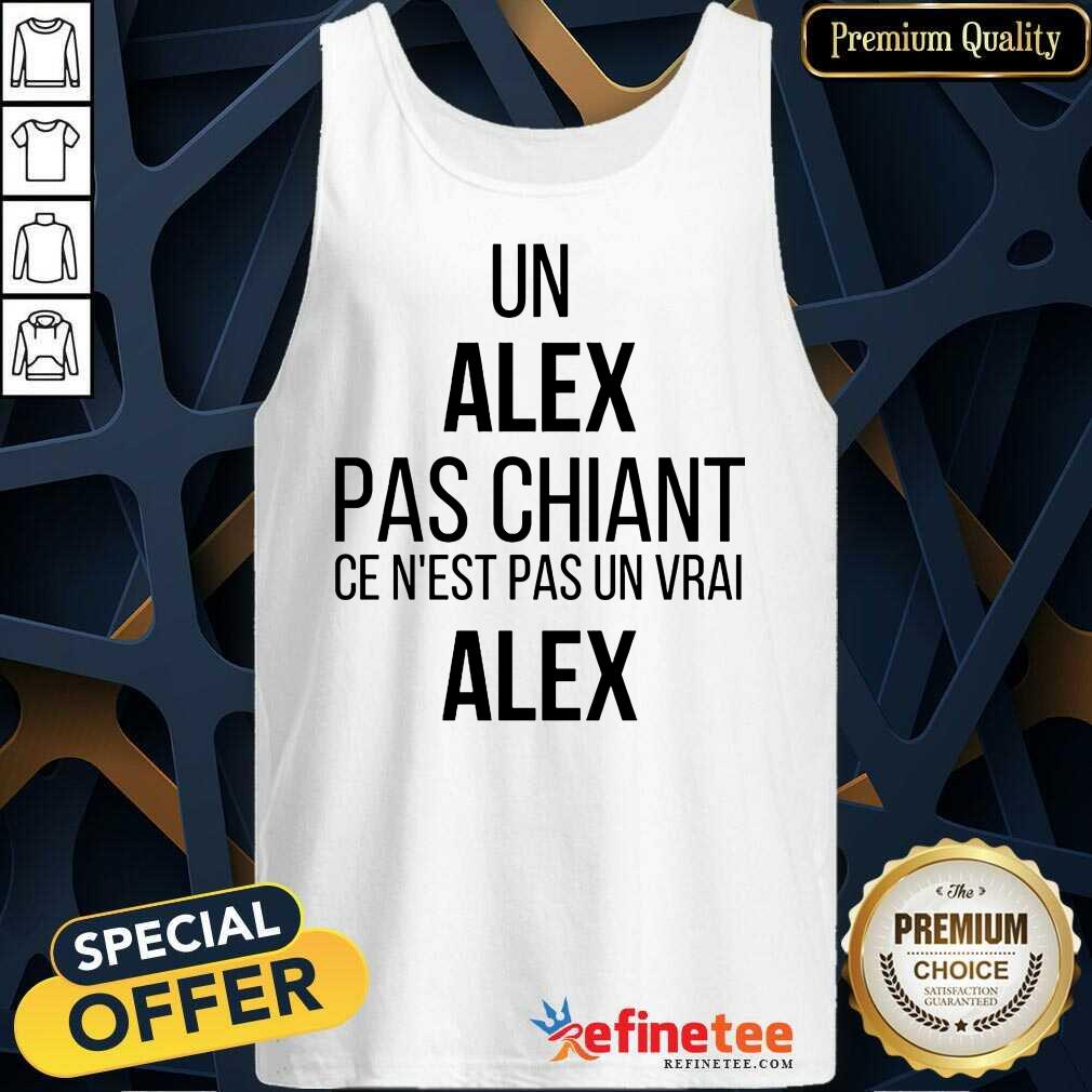 Un Alex Pas Chiant Ce N'est Pas Un Vrai Alex Shirt
