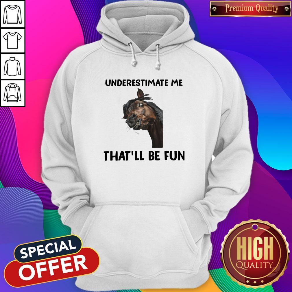 Underestimate Me That’ll Be Fun Shirt