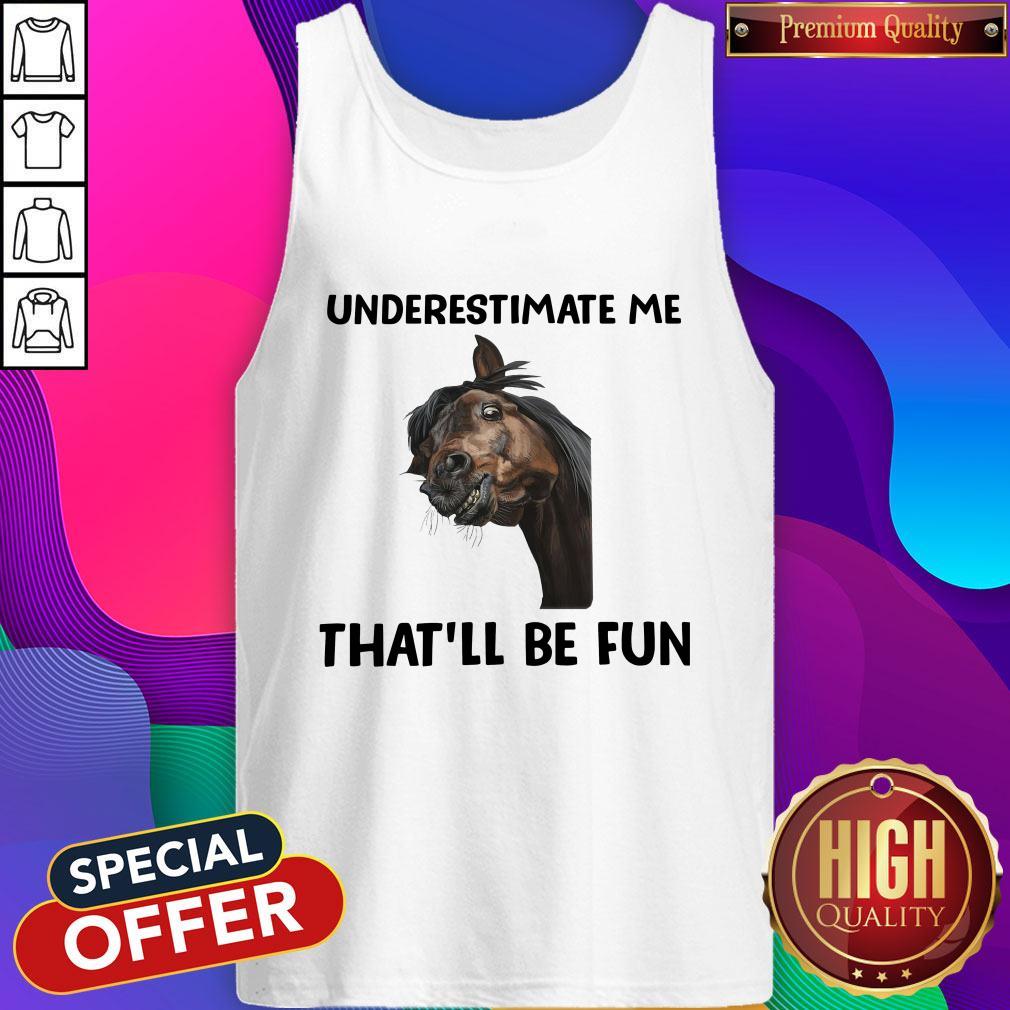 Underestimate Me That’ll Be Fun Shirt