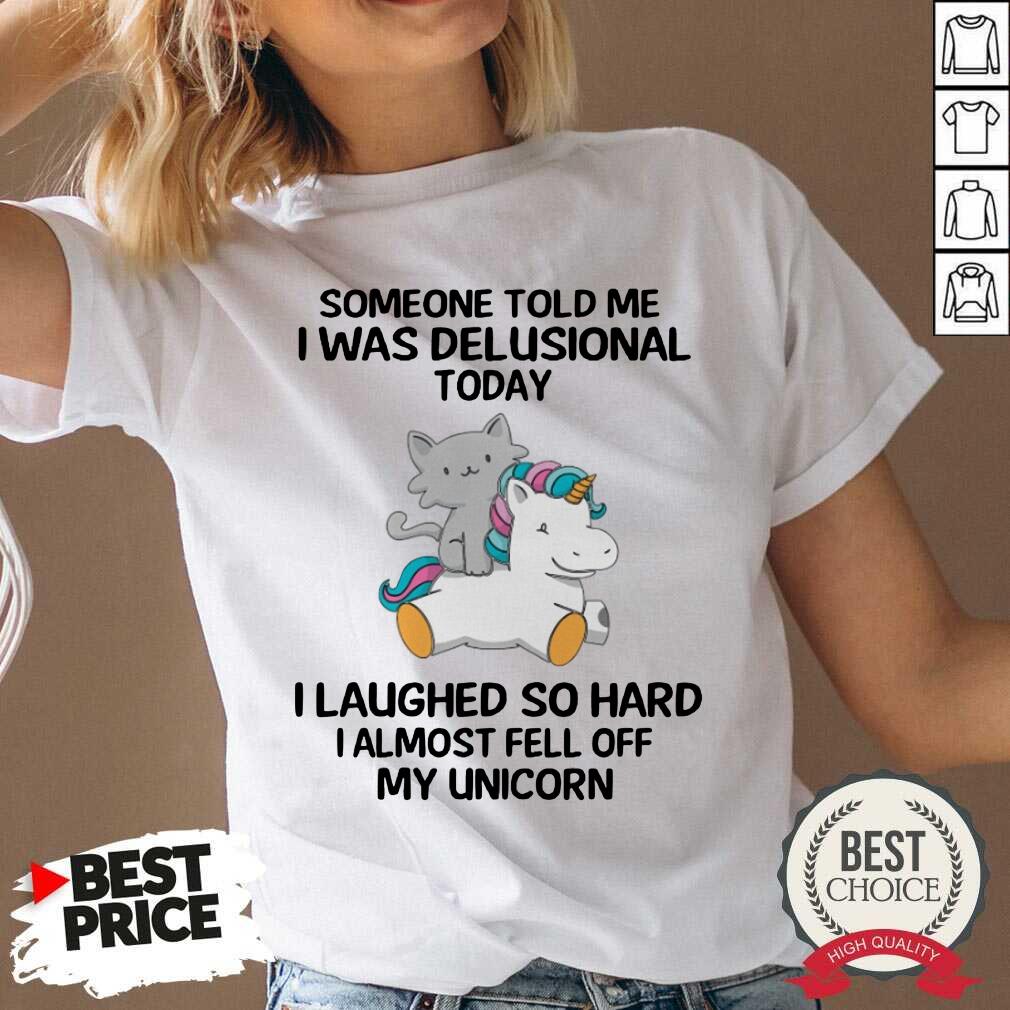 Unicorn And Cat Someone Told Me I Was Delusional Today Shirt