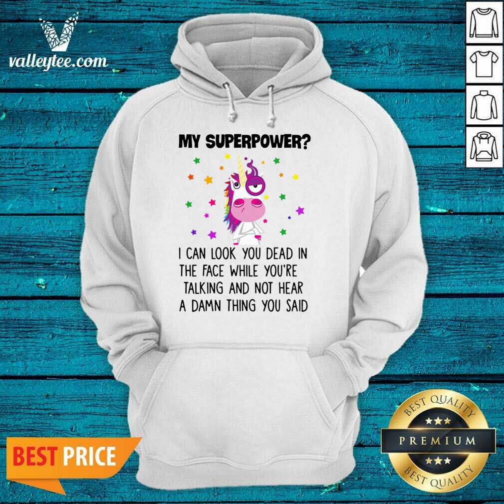 Unicorn My Superpower I Can Look You Dead In The Face Shirt