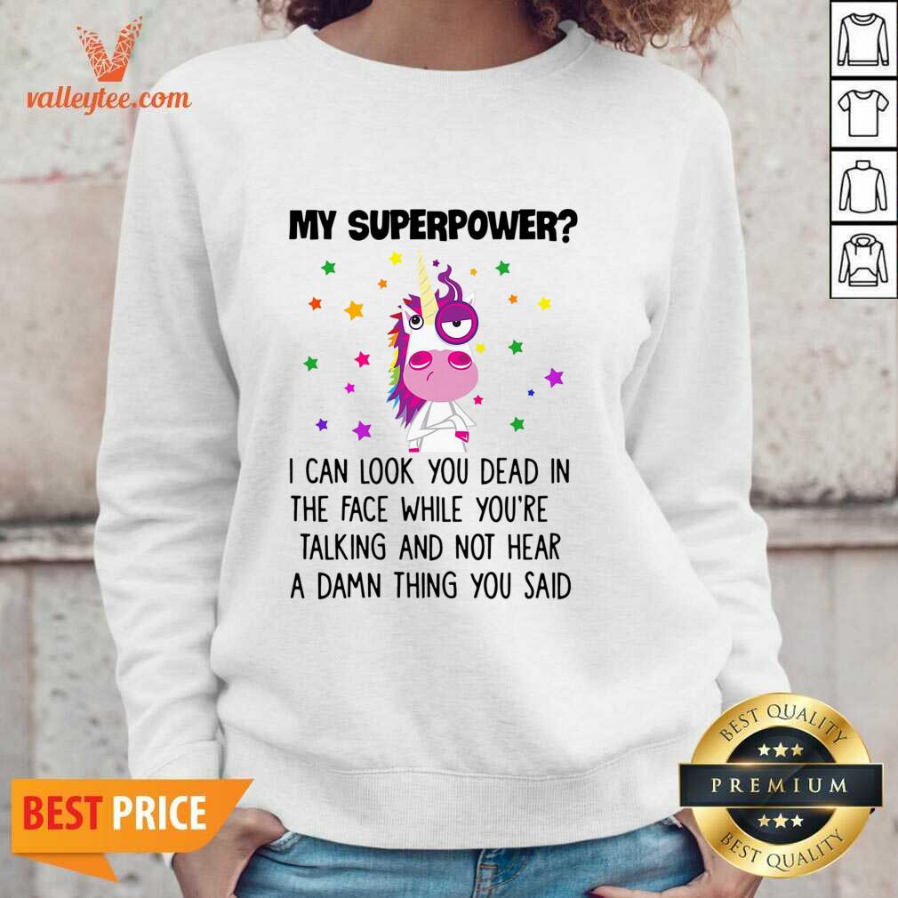 Unicorn My Superpower I Can Look You Dead In The Face Shirt