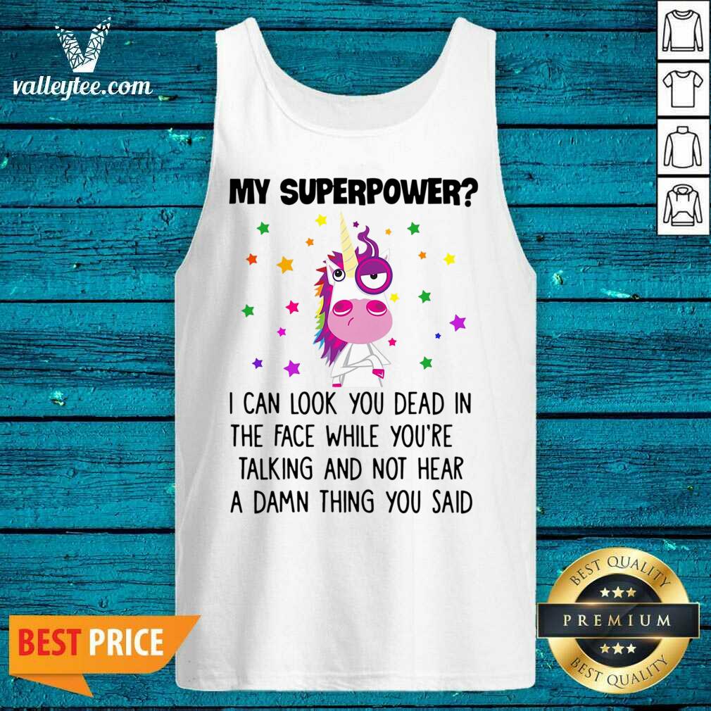 Unicorn My Superpower I Can Look You Dead In The Face Shirt