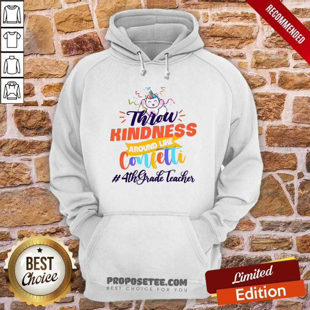 Unicorn Throw Kindness Around Like Confetti 4th Grade Teacher Shirt