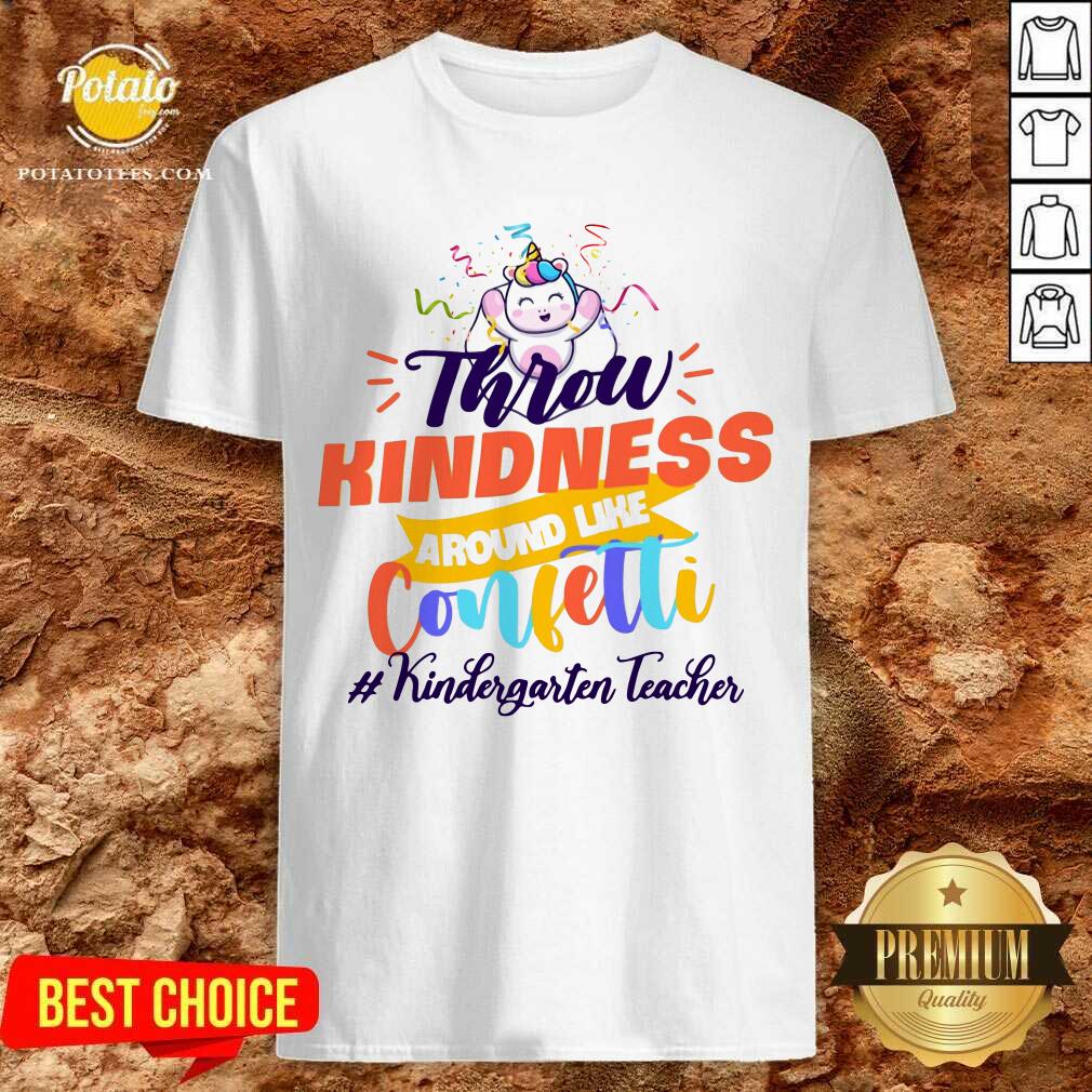 Unicorn Throw Kindness Around Like Confetti Kindergarten Teacher Shirt