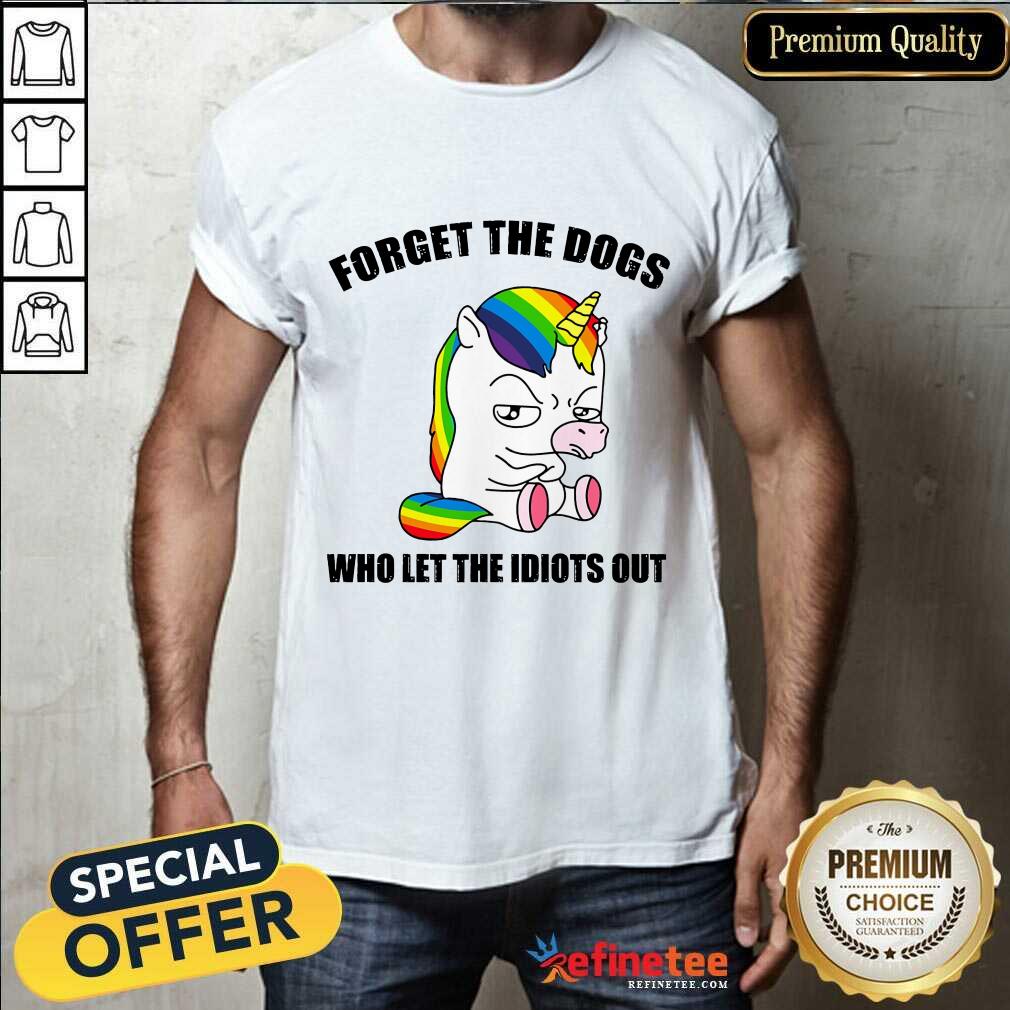 Unicorns Forget The Dogs Shirt