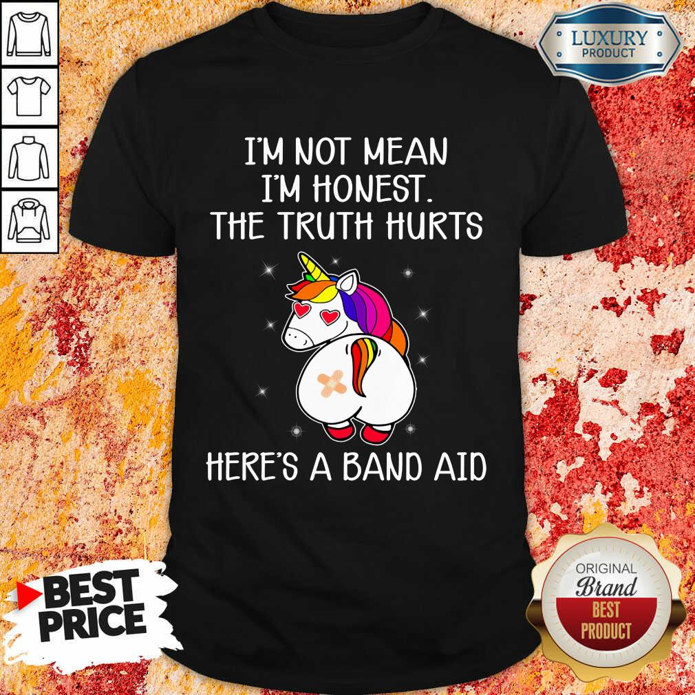 Unicorns I'm Not Mean I'm Honest The Truth Hurts Heres A Band Aid Shirt