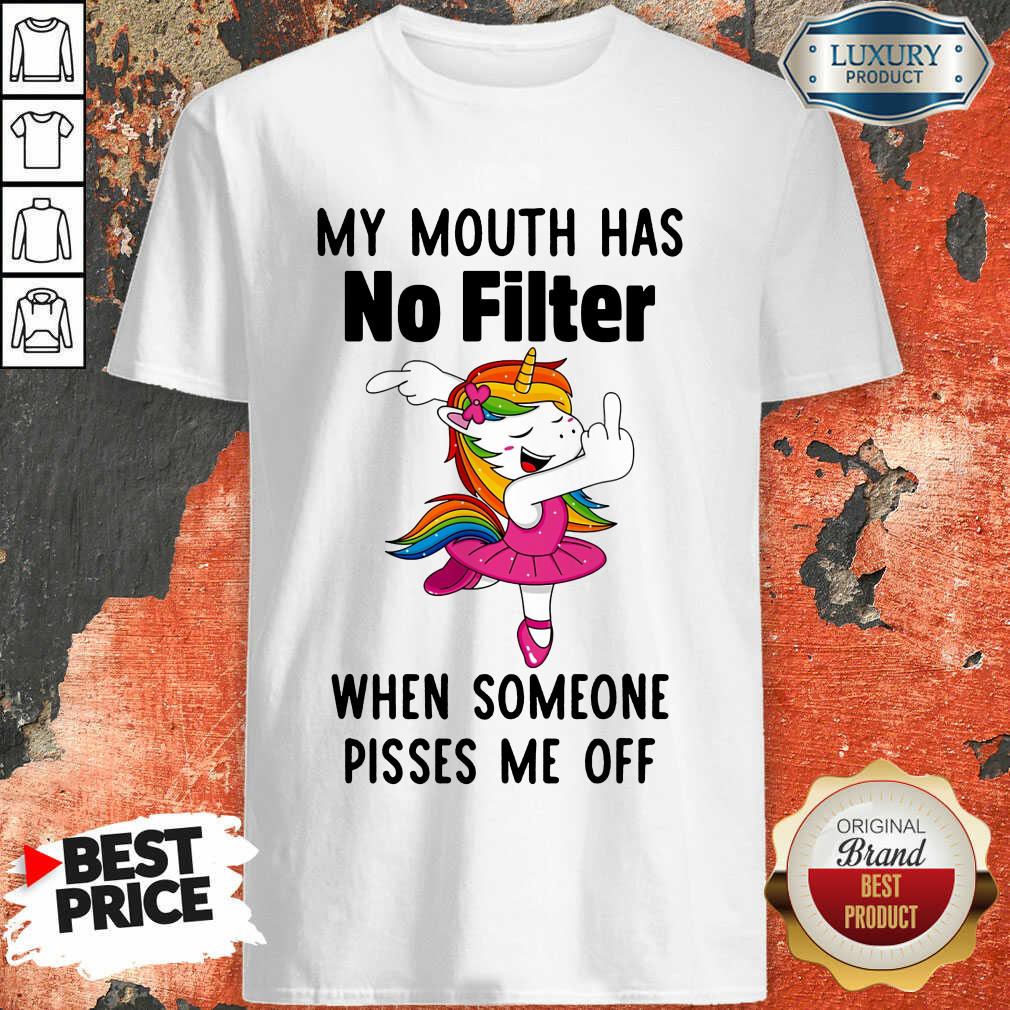 Unicorns My Mouth Has No Filter When Someone Pisses Me Off Shirt