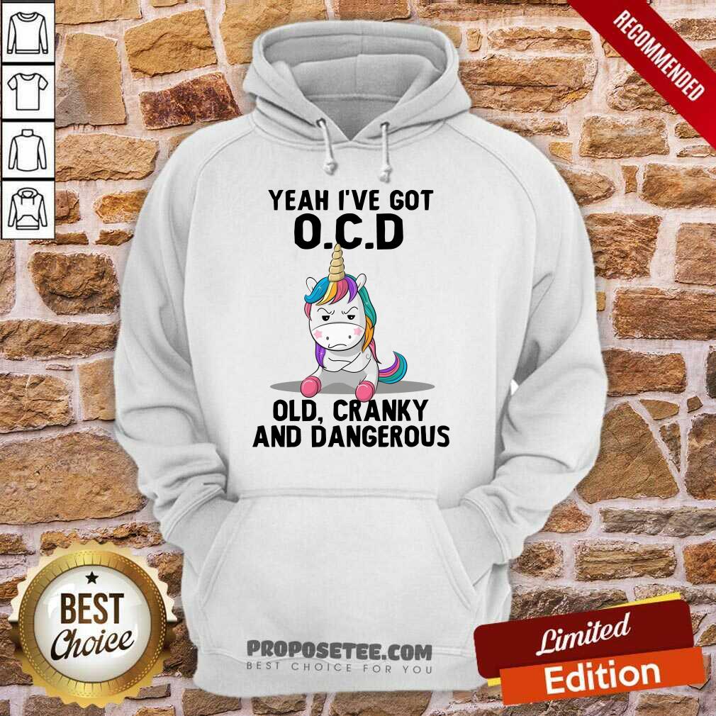 Unicorns Yeah I've Got OCD Old Cranky And Dangerous Shirt