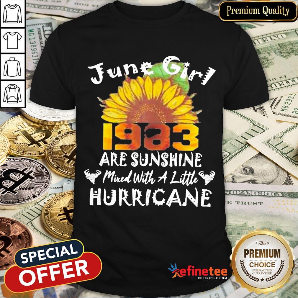 Funny June Girl 1983 Sunflower Are Sunshine Mixed With A Little Hurricane Shirt