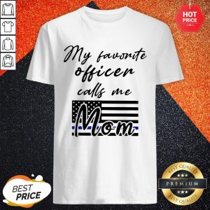My Favorite Officer Calls Me Mom Shirt