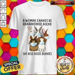 Nice A Woman Cae Quarantined Alone Shds Bunnies Shirt