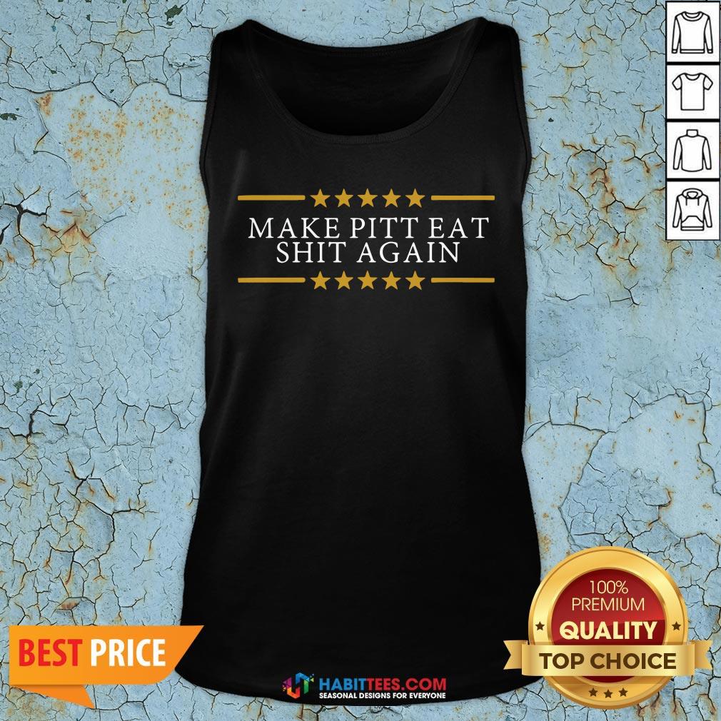 Us Make Pitt Eat Shit Again Make Pitt Shirt