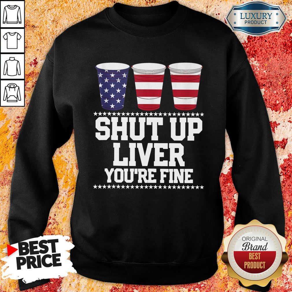 USA Drinking Shut Up Liver You're Fine Shirt