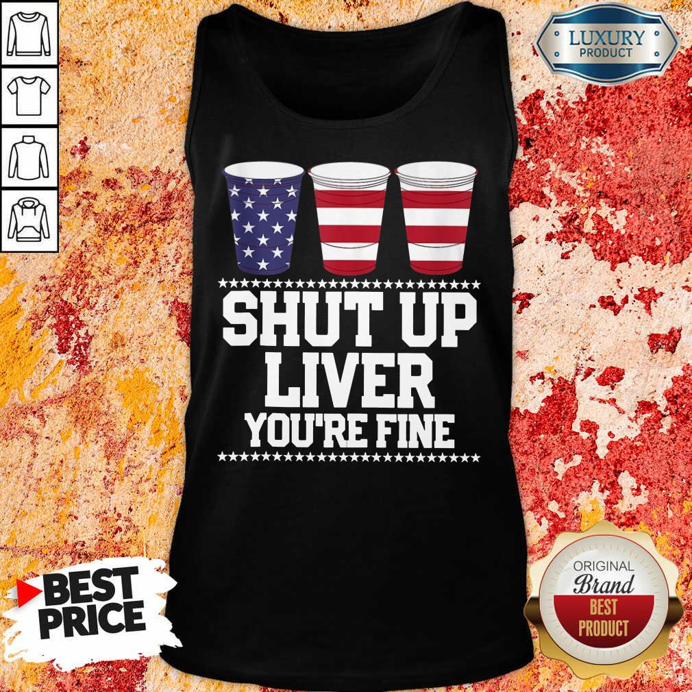 USA Drinking Shut Up Liver You're Fine Shirt