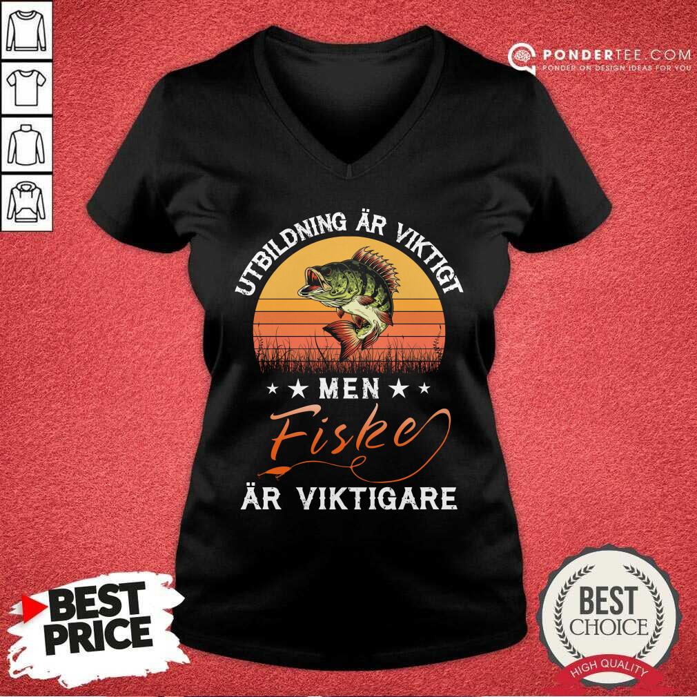 Utbildning Ar Viktigt Men Fishing Ar Viktigare Shirt
