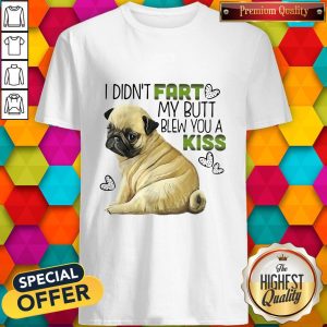 Premium Pug I Didnt Fart My Bu A Kiss Shirt