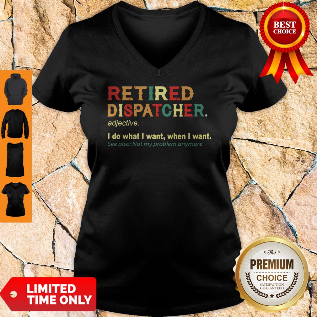 Funny Retired Dispatcher Adjective I Do What I Want When I Want Shirt