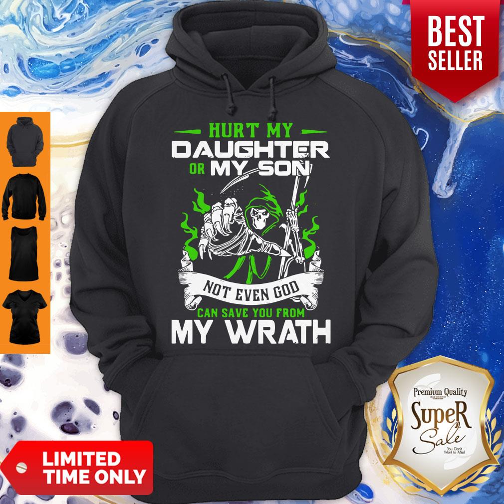 Nice Hurt My Daughter Or My Son Not Even God Can Save You From My Wrath Shirt