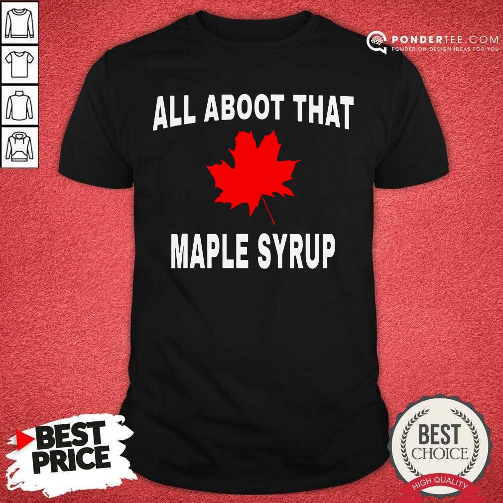 All About That Maple Syrup Shirt