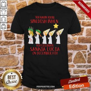 Premium You Know You’re Swedish When You Celebrate Sankta Lucia On December 13th Shirt