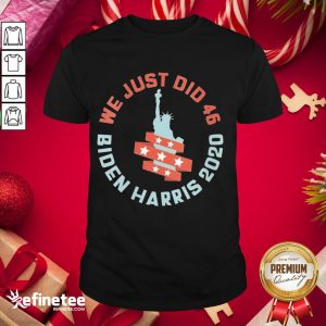Official Womens We Just Did 46 Biden Harris 2020 Statue Of Liberty Shirt