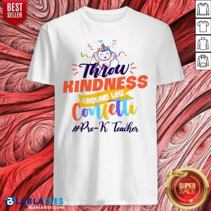 Unicorn Throw Kindness Around Like Confetti Pre-k Teacher Shirt